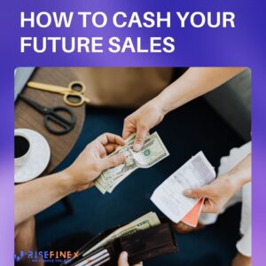 Turn Future Sales into Cash Today with RiseFinex