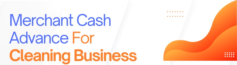 Merchant Cash Advance for Cleaning Business